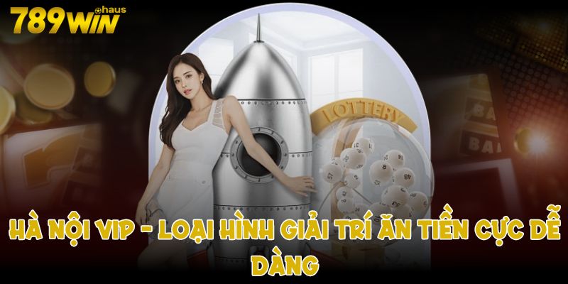 hà nội vịp loại hình giải trí ăn tiền cực dễ dàng