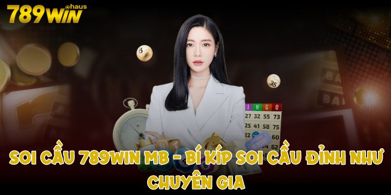 Soi cầu 789win bí kíp soi cầu đỉnh như chuyên gia
